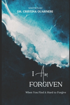 I Am Forgiven: When You Find it Hard to Forgive