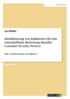 Paperback Identifizierung von Indikatoren für eine wirtschaftliche Bewertung aktueller Container Security Devices: (inkl.: 20 Smartcontainer im Vergleich) [German] Book