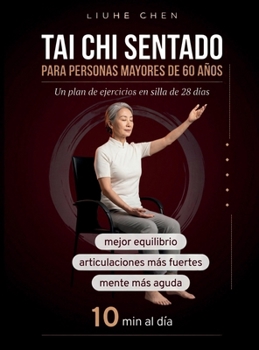 Tai Chi Sentado para Personas Mayores de 60 Años: Un plan de ejercicios en silla de 28 días para un mejor equilibrio, articulaciones más fuertes y una ... de Bajo Impacto) (Spanish Edition)