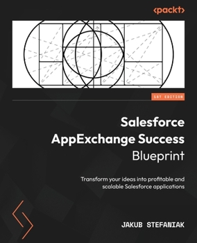 Paperback Salesforce AppExchange Success Blueprint: Transform your ideas into profitable and scalable Salesforce applications Book