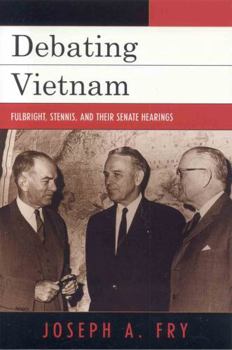 Paperback Debating Vietnam: Fulbright, Stennis, and Their Senate Hearings Book