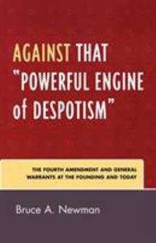 Paperback Against That 'Powerful Engine of Despotism': The Fourth Amendment and General Warrants at the Founding and Today Book