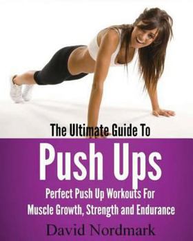 Paperback The Ultimate Guide To Pushups: For beginners to advanced athletes, over 65 pushup variations to help you build a stronger, more confident you! Book