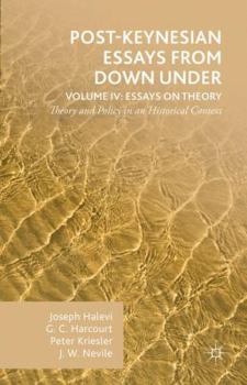 Hardcover Post-Keynesian Essays from Down Under Volume IV: Essays on Theory: Theory and Policy in an Historical Context Book