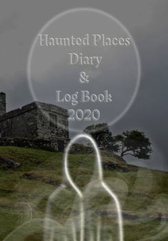 Paperback Haunted Places Diary & Log Book 2020: Week to a view Planner/Diary - Paranormal Investigation Logs for you to fill in - 7" x 10" - Haunted Places Cove Book