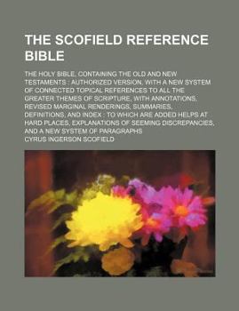 Paperback The Scofield Reference Bible; The Holy Bible, Containing the Old and New Testaments: Authorized Version, with a New System of Connected Topical Refere Book