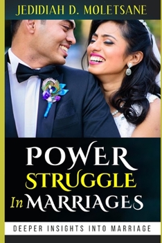Paperback Power Struggle in Marriages: Who Controls Who In A Matrimonial Set Up? And Why Control? Who Endorsed Control? Book
