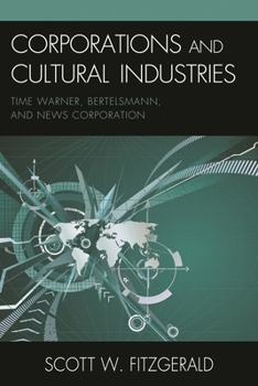 Corporations and Cultural Industries: Time Warner, Bertelsmann, and News Corporation