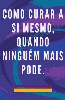 Paperback Como Curar a si Mesmo, Quando Ninguém Mais Pode. [Portuguese] Book