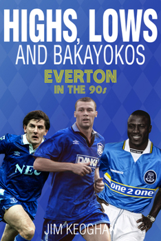 Paperback Highs, Lows and Bakayokos: Everton in the 1990s Book