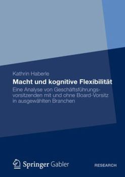 Paperback Macht Und Kognitive Flexibilität: Eine Analyse Von Geschäftsführungsvorsitzenden Mit Und Ohne Board-Vorsitz in Ausgewählten Branchen [German] Book