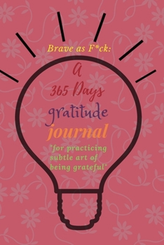 Paperback Brave as F*ck: A 365 Days Gratitude Journal for Practicing the Subtle Art of Being Grateful Book