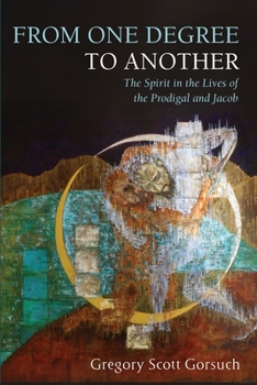 From One Degree to Another: The Spirit in the Lives of the Prodigal and Jacob