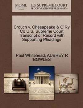 Paperback Crouch V. Chesapeake & O Ry Co U.S. Supreme Court Transcript of Record with Supporting Pleadings Book