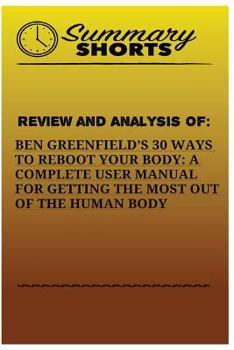 Paperback Review And Analysis Of: : Ben Greenfields 30 Ways to Reboot Your Body: A Complete User Manual For Getting The Most Of The Human Body Book