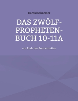 Paperback Das Zwölf-Propheten-Buch 10-11a: am Ende der Sonnenzeiten [German] Book