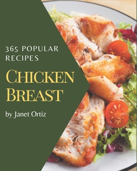 Paperback 365 Popular Chicken Breast Recipes: A One-of-a-kind Chicken Breast Cookbook Book