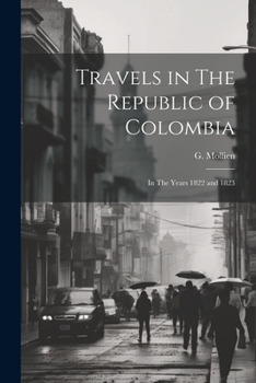 Paperback Travels in The Republic of Colombia: In The Years 1822 and 1823 Book