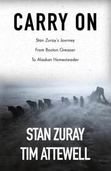 Paperback Carry On: Stan Zuray's Journey from Boston Greaser to Alaskan Homesteader Book