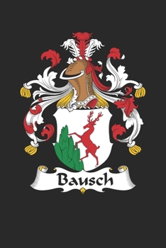 Paperback Bausch: Bausch Coat of Arms and Family Crest Notebook Journal (6 x 9 - 100 pages) Book