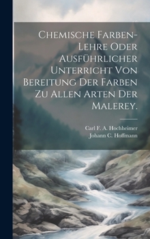 Hardcover Chemische Farben-Lehre oder ausführlicher Unterricht von Bereitung der Farben zu allen Arten der Malerey. [German] Book