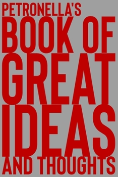 Paperback Petronella's Book of Great Ideas and Thoughts: 150 Page Dotted Grid and individually numbered page Notebook with Colour Softcover design. Book format: Book