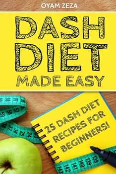 Paperback DASH Diet Made Easy: 25 DASH Diet Recipes for Beginners! Book