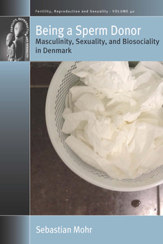 Paperback Being a Sperm Donor: Masculinity, Sexuality, and Biosociality in Denmark Book