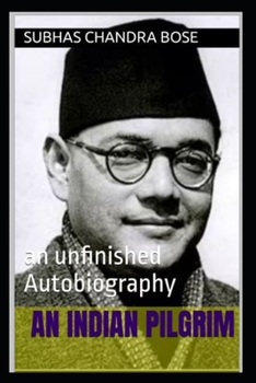 An Indian PILGRIM: an unfinished Autobiography