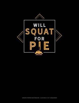 Paperback Will Squat for Pie: Graph Paper Notebook - 0.25 Inch (1/4) Squares Book