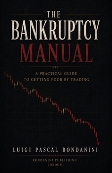 Paperback The Bankruptcy Manual: A Practical Guide to Getting Poor by Trading Book