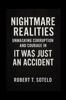 Paperback Nightmare Realities: Unmasking Corruption and Courage in It Was Just an Accident Book
