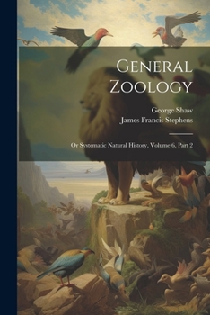 Paperback General Zoology: Or Systematic Natural History, Volume 6, Part 2 Book