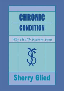 Hardcover Chronic Condition: Why Health Reform Fails Book