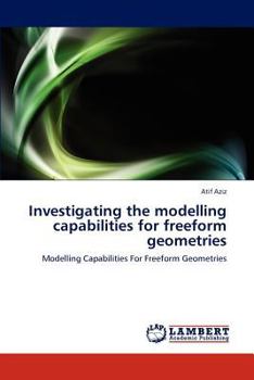 Paperback Investigating the Modelling Capabilities for Freeform Geometries Book