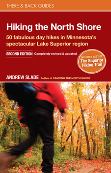 Paperback Hiking the North Shore: 50 Fabulous Day Hikes in Minnesota's Spectacular Lake Superior Region Book