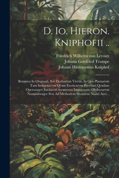 Paperback D. Io. Hieron. Kniphofii ..: Botanica In Originali, Sev Herbarivm Vivvm, In Qvo Plantarvm Tam Indigenarvm Qvam Exoticarvm Pecvliari Qvadam Operosaq [Latin] Book