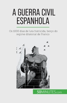 Paperback A Guerra Civil Espanhola: Os 1000 dias de luta fratricida, berço do regime ditatorial de Franco [Portuguese] Book