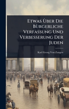 Hardcover Etwas Ã(TM)ber Die BÃ¹rgerliche Verfassung Und Verbesserung Der Juden [German] Book