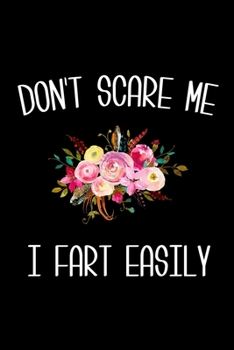 Paperback Don't Scare Me I Fart Easily: 6x9 120 Page Lined Composition Notebook Funny Gag Gift Book