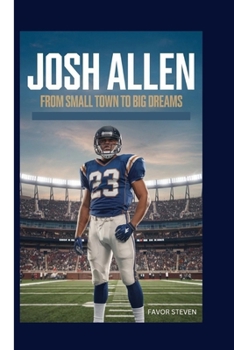 JOSH ALLEN: FROM SMALL TOWN TO BIG DREAMS