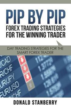 Paperback Pip by Pip: Forex Trading Strategies for the Winning Trader: Day Trading Strategies for the Smart Forex Trader Book