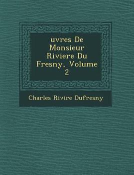 Uvres de Monsieur Riviere Du Fresny, Volume 2