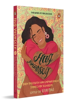 Hug Yourself: Body Positivity and Empowerment Stories for Teenagers | A Powerful Anthology of 16 Stories Featuring Prominent Writers Like Anuja ... Santhini Govindan, Shals Mahajan Among Others