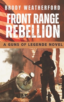 Front Range Rebellion: Guns of Legende #1 - Book #1 of the Guns of Legende