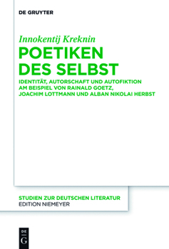 Poetiken Des Selbst: Identitat, Autorschaft Und Autofiktion Am Beispiel Von Rainald Goetz, Joachim Lottmann Und Alban Nikolai Herbst