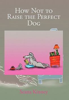 Paperback How Not to Raise the Perfect Dog Book