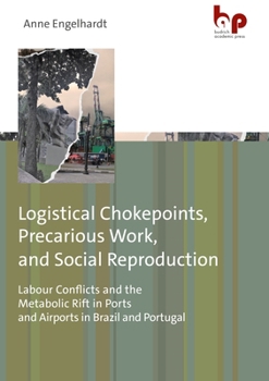 Paperback Logistical Chokepoints, Precarious Work, and Social Reproduction: Labour Conflicts and the Metabolic Rift in Ports and Airports in Brazil and Portugal Book