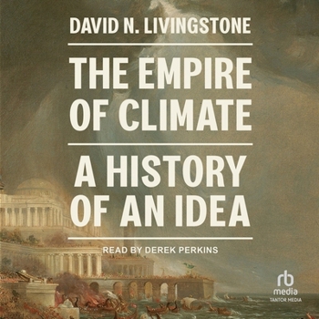 The Empire of Climate: A History of an Idea