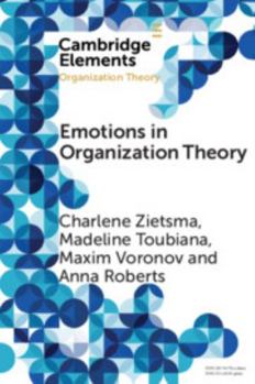 Emotions in Organization Theory - Book  of the Elements in Organization Theory